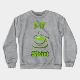 My Tea Shirt Crewneck Sweatshirt